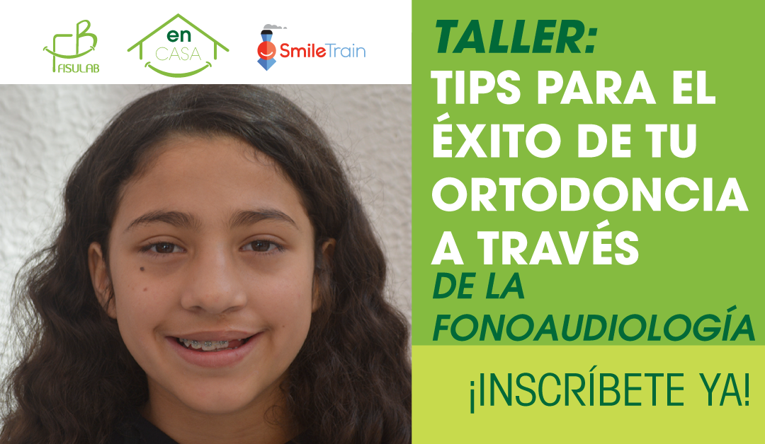Taller: Tips para el éxito de tu Ortodoncia a través de la fonoaudiología